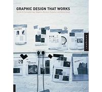 Graphic Design That Works: Successful Design for Logos, Brochures, Promotions, Websites and More: Secrets for Successful Logo, Magazine, Brochure, Promotion, and Identy Design