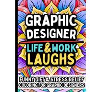 Graphic Designer Life & Laughs: Funny Gift Coloring Book for Graphic Designers: Relatable Humor, Stress-Relief Mandalas, and Fun Quotes for Digital Artists, and Creative Professionals