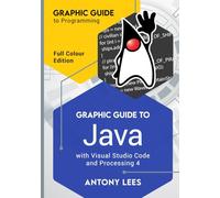 Graphic Guide to Java: With Visual Studio Code and Processing 4 (Graphic Guide to Programming)