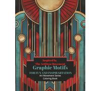 GRAPHIC MOTIFS: INSPIRED BY THE ART DECO MOVEMENT, COLORING BOOK FOR YOUNG ADULTS