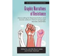 Graphic Narratives of Resistance: Advocating for Representation and Social Justice in French-language Bandes Dessinées (New Directions in Francophone Studies: Diversity, Decolonisation, Queerness)