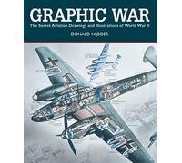 Graphic War: The Secret Aviation Drawings and Illustrations of World War II