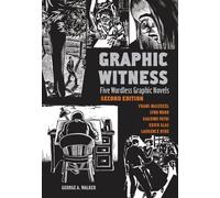 Graphic Witness: Five Wordless Graphic Novels by Frans Masereel, Lynd Ward, Giacomo Patri, Erich Glas and Laurence Hyde