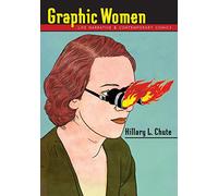 Graphic Women: Life Narrative and Contemporary Comics (Gender and Culture Series)