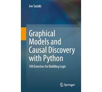 Graphical Models and Causal Discovery with Python: 100 Exercises for Building Logic