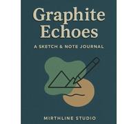 Graphite Echoes: A Sketch & Note Journal