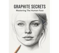 Graphite Secrets: Mastering The Human Face