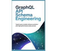 GRAPHQL API SCHEMA ENGINEERING: Typed query models schema evolution and high performance data access