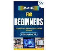 GraphQL for Beginners: Query APIs the Modern Way with GraphQL and Node