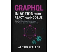 GraphQL in Action with React and Node.js: Build Full-Stack JavaScript Apps with Apollo, Queries, and Mutations