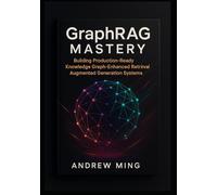 GraphRAG Mastery: Building Production-Ready Knowledge Graph-Enhanced Retrieval Augmented Generation Systems