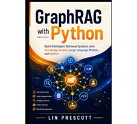 GraphRAG with Python: Build Intelligent Retrieval Systems with Knowledge Graphs, Large Language Models, and Python: 1 (GraphRAG Engineering Series)