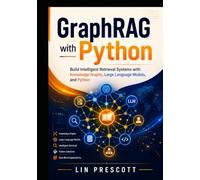 GraphRAG with Python: Build Intelligent Retrieval Systems with Knowledge Graphs, Large Language Models, and Python (GraphRAG Engineering Series)