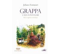 Grappa - Casa Fontanari: Todos os Segredos da Destilação