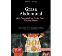 Grasa Abdominal: Guía Completa Para Perder Peso y Eliminar Barriga:Descubre cómo eliminar la grasa abdominal con dietas para adelgazar, ejercicios ... para quemar grasa y adelgazar rápido: 1