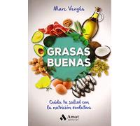 Grasas buenas: Cuida tu salud con la nutricion evolutiva (ALIMENTACION Y SALUD)