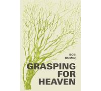 Grasping for Heaven: Poetry and Prose