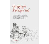 Grasping the Donkey's Tail: Unraveling Mysteries from the Classics of Oriental Medicine