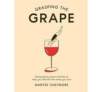Grasping The Grape: Demystifying grape varieties to help you discover the wines you love