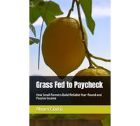 Grass Fed to Paycheck: How Small Farmers Build Reliable Year-Round and Passive Income
