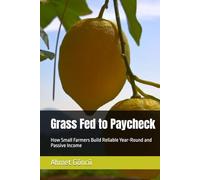 Grass Fed to Paycheck: How Small Farmers Build Reliable Year-Round and Passive Income