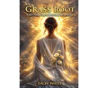Grass Root: A Girl Forged by Faith in Middle America