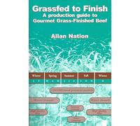 Grassfed to Finish: A Production Guide to Gourmet Grass-Finished Beef