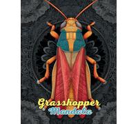 Grasshopper Mandala Coloring Book: Vibrant and Intricate Nature Mandalas for Relaxation and Creativity: Discover Over 60 Pages of Unique ... for Stress Relief and Mindful Artistry