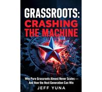 GRASSROOTS: CRASHING THE MACHINE: Why Pure Grassroots Almost Never Scales - And How the Next Generation Can Win