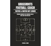Grassroots Football Coach Tactics & Match Day Ledger: Team Formation Planner, Lineup Log, and Match Performance Register for Amateur Football Managers and Youth Coaches