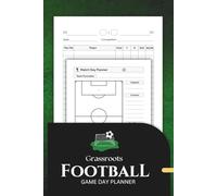 Grassroots Football Game Day Planner: Match Day Organizer for Coaches and Team Managers with Tactical Planning