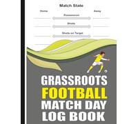 Grassroots Football Match Day Log Book: for Coaches, Managers & Teams Including Pitch Diagrams, Tactics & Notes