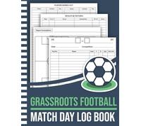 Grassroots Football Match Day log book: for Managers and Coaches of Saturday & Sunday Football Clubs within Amateur Leagues and Youth Soccer