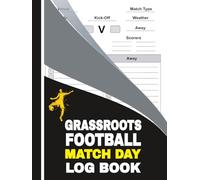 Grassroots Football Match Day log book: for Soccer Coaches, Footballers, Spectators Including Diagrams, Pitch Outline, Results & More
