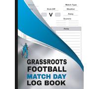 Grassroots Football Match Day log book: for Soccer Coaches, Footballers, Spectators Including Diagrams, Pitch Outline, Results & More