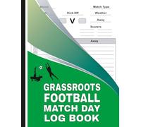 Grassroots Football Match Day log book: for Soccer Coaches, Footballers, Spectators Including Diagrams, Pitch Outline, Results & More