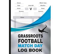 Grassroots Football Match Day log book: for Soccer Coaches, Footballers, Spectators Including Diagrams, Pitch Outline, Results & More