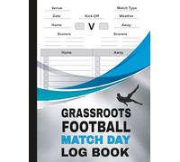 Grassroots Football Match Day log book: for Soccer Coaches, Footballers, Spectators Including Diagrams, Pitch Outline, Results & More