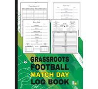 Grassroots Football Match Day log book: for Soccer Coaches, Footballers, Spectators Including Diagrams, Pitch Outline, Results & More