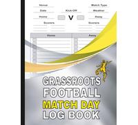 Grassroots Football Match Day log book: for Soccer Coaches, Footballers, Spectators Including Diagrams, Pitch Outline, Results & More