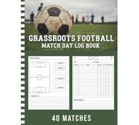 Grassroots Football Match Day log book: Soccer Coach Notebook to Track Lineups, Formations, Player Stats, Tactics, Game Notes, & More | Football Coaching Planner
