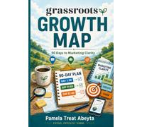 Grassroots Growth Map: 90-Days to Marketing Clarity