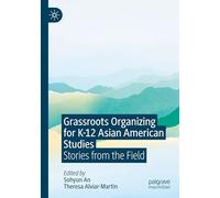 Grassroots Organizing for K-12 Asian American Studies: Stories from the Field