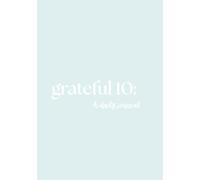 Grateful 10: A Daily Gratitude Journal to Focus on the Good and Cultivate Joy