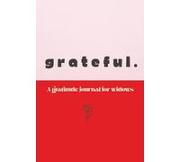 Grateful - A Gratitude Journal for Widows | Four daily prompts for morning and night | 120 pages | For widows or others dealing with grief