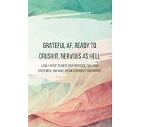 Grateful AF, Ready to Crush It, Nervous as Hell: : A Journal