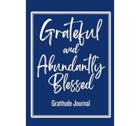 Grateful and Abundantly Blessed: Gratitude Journal: 365 Pages of Quick and Simple Daily Guided Gratitude Journaling