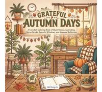Grateful Autumn Days: A Cozy Fall Coloring Book of Quiet Rooms, Journaling, Warm Drinks, Peaceful Windows, and Seasonal Reflection