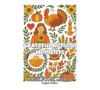 Grateful Autumn Moments (English Edition): Adult Coloring Book with Pumpkins, Fall Leaves, Harvest Scenes & Cozy Thanksgiving Designs (ArtFun Color - Seasonal Inspirations Collection)