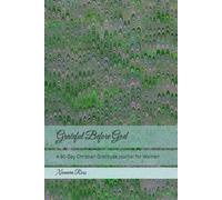 Grateful Before God: A 90-Day Christian Gratitude Journal for Women